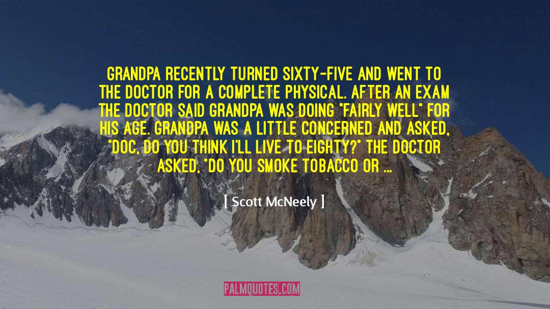 Scott McNeely Quotes: Grandpa recently turned sixty-five and