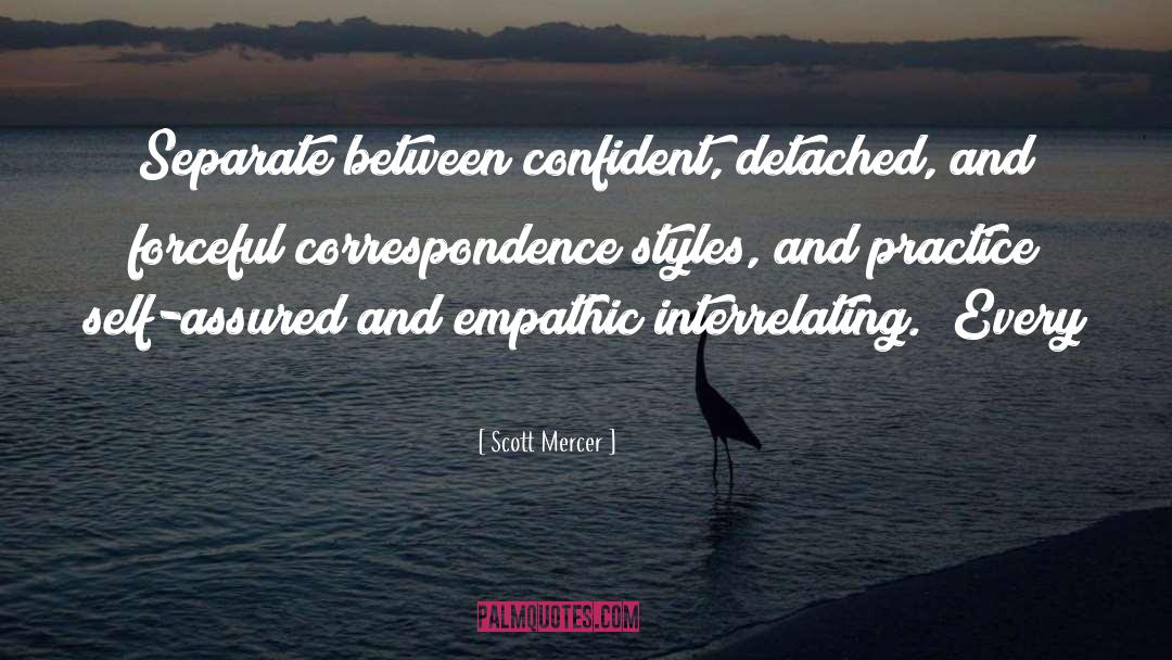 Scott Mercer Quotes: Separate between confident, detached, and