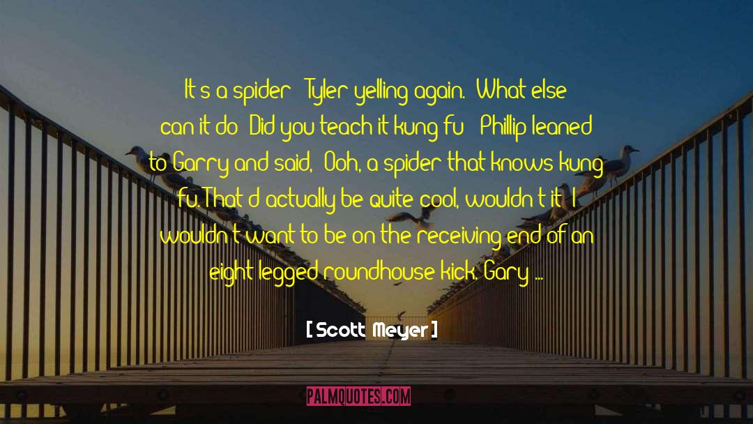 Scott Meyer Quotes: It's a spider!