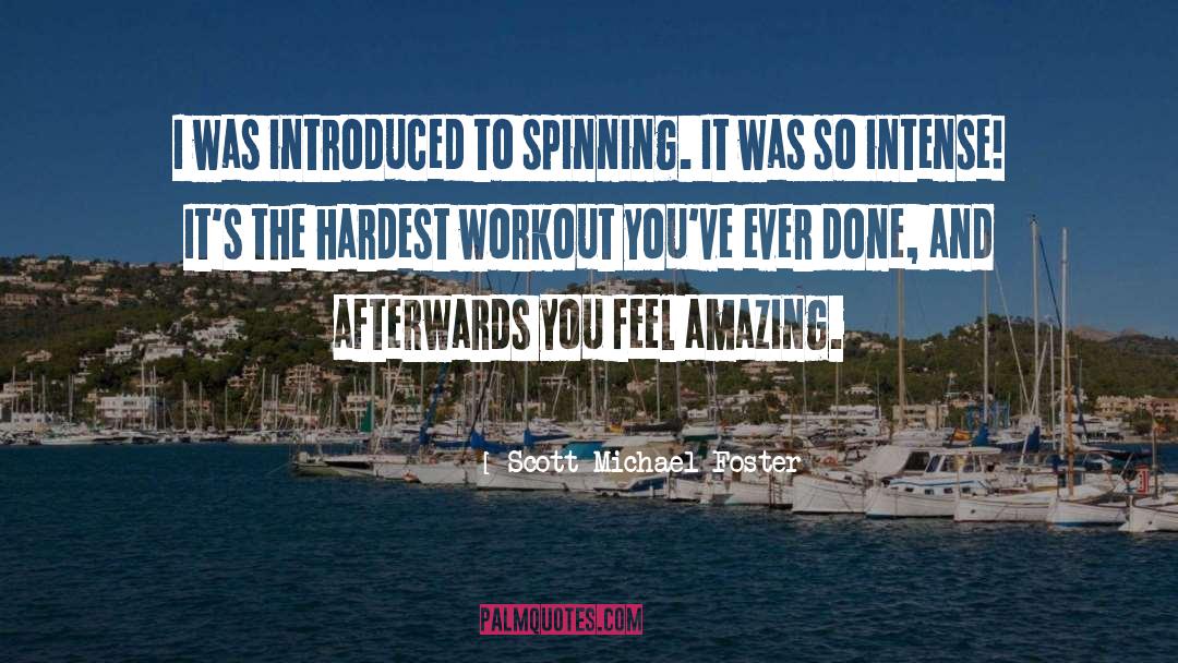 Scott Michael Foster Quotes: I was introduced to spinning.