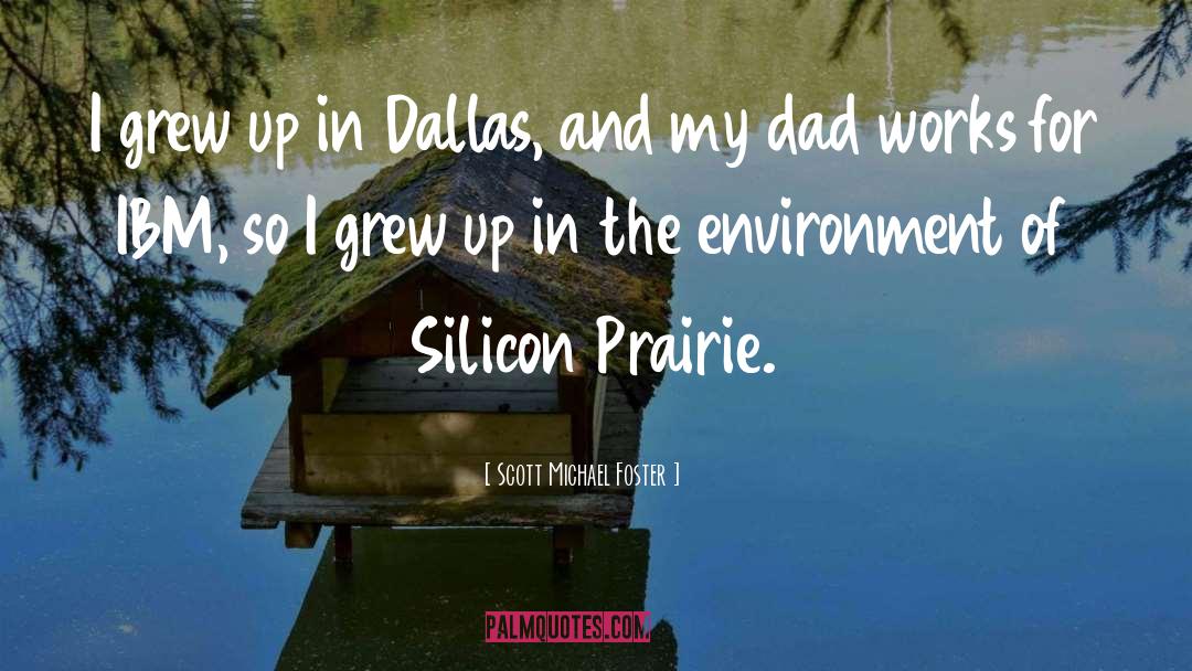Scott Michael Foster Quotes: I grew up in Dallas,