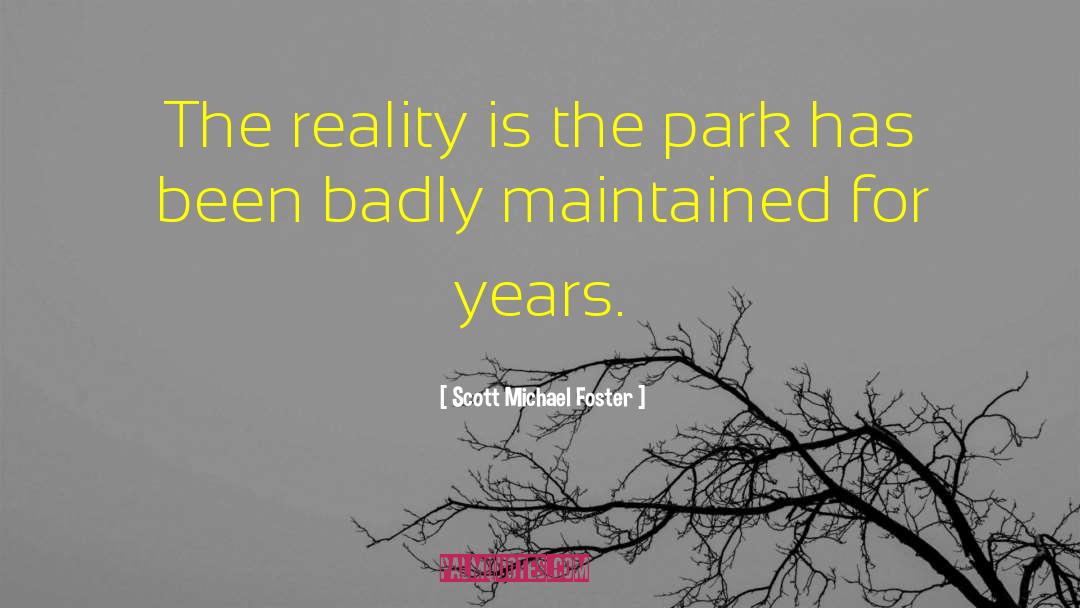 Scott Michael Foster Quotes: The reality is the park