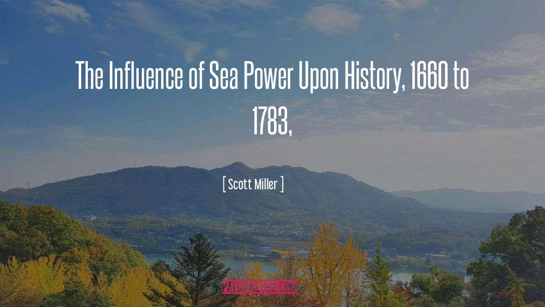 Scott Miller Quotes: The Influence of Sea Power