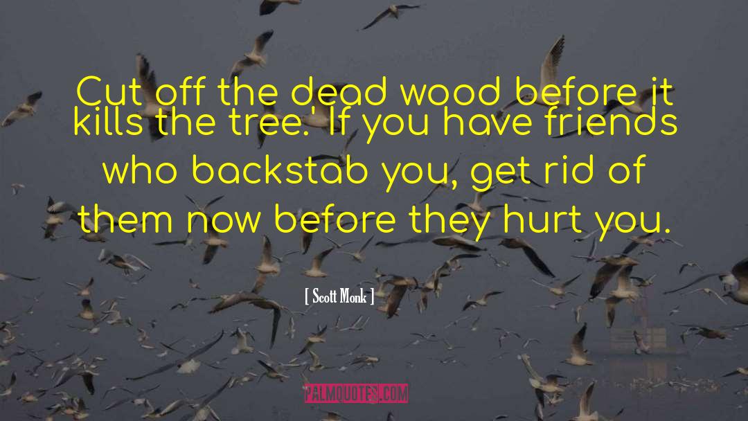 Scott Monk Quotes: Cut off the dead wood