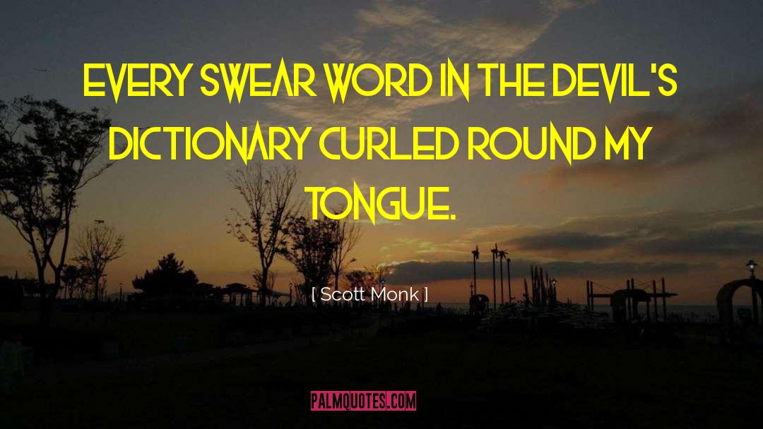 Scott Monk Quotes: Every swear word in the