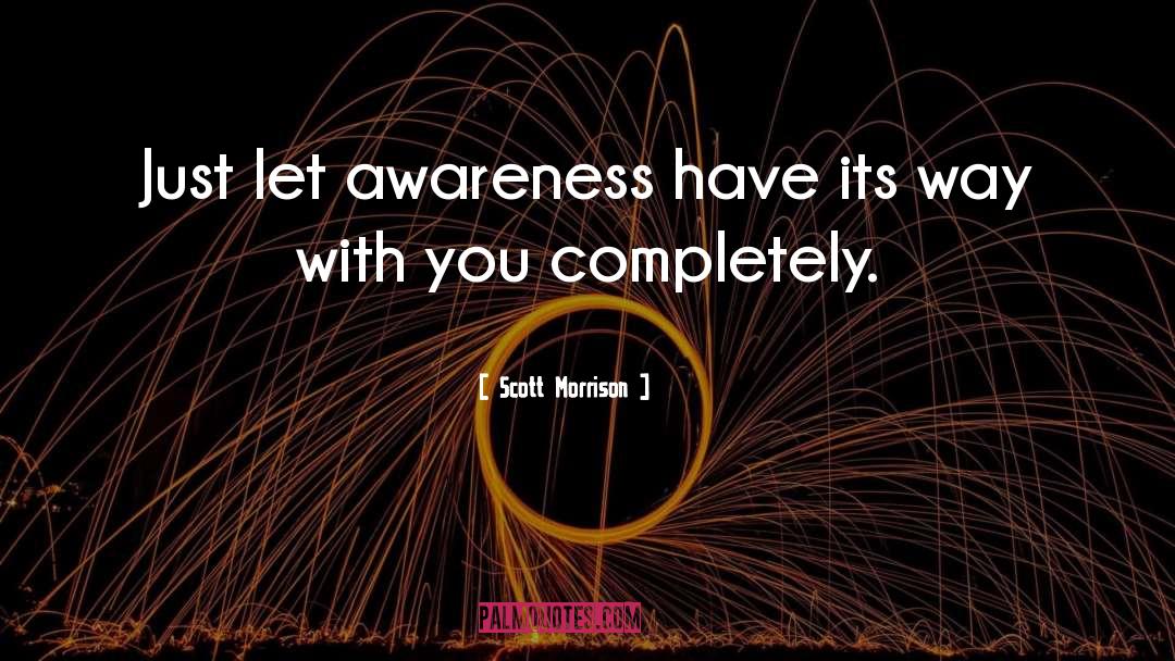 Scott Morrison Quotes: Just let awareness have its