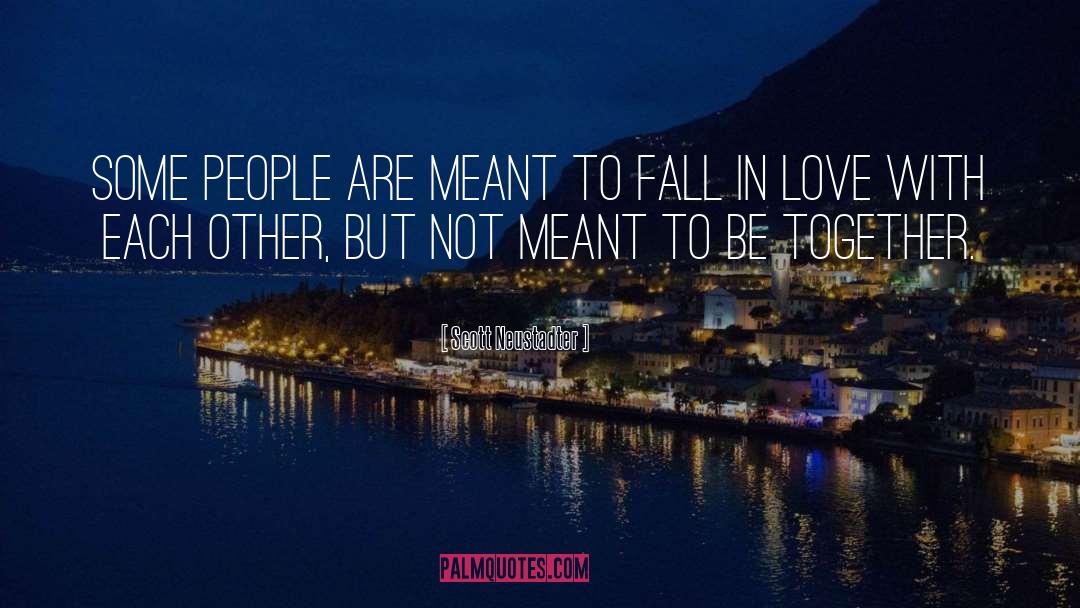 Scott Neustadter Quotes: Some people are meant to