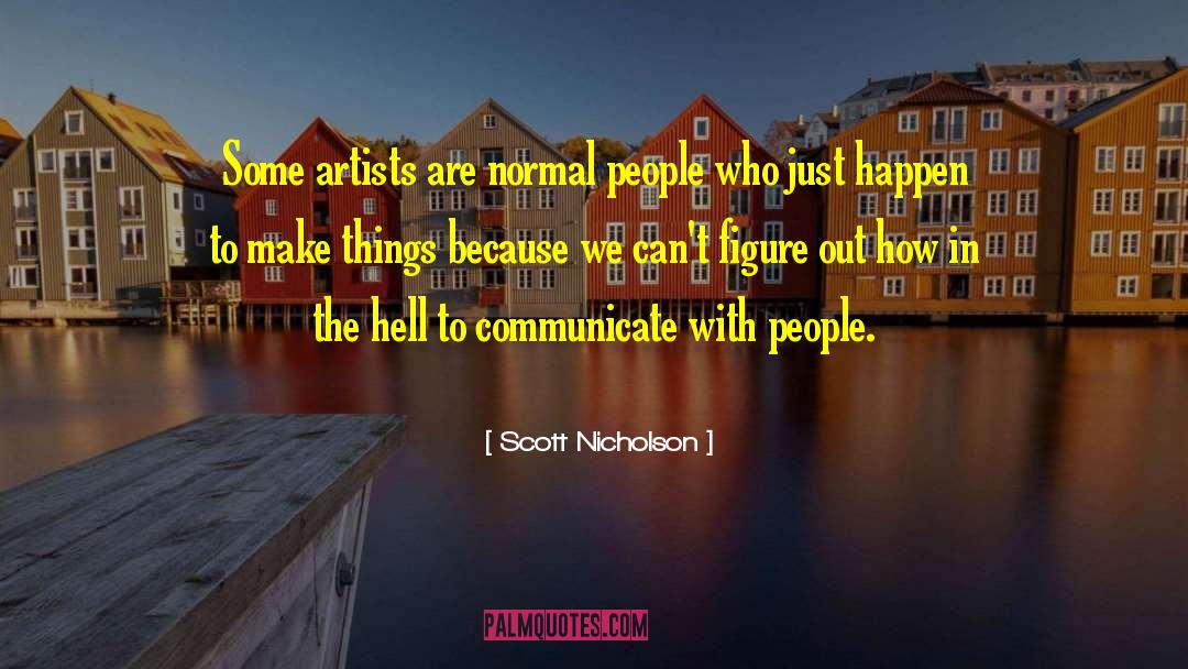 Scott Nicholson Quotes: Some artists are normal people