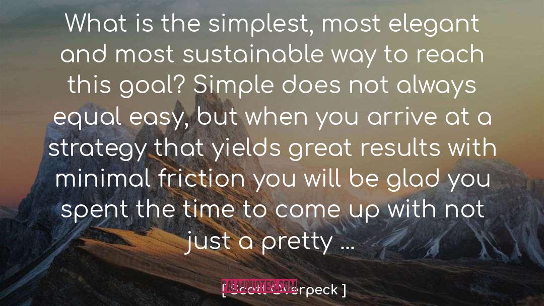 Scott Overpeck Quotes: What is the simplest, most