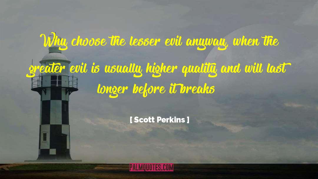 Scott Perkins Quotes: Why choose the lesser evil