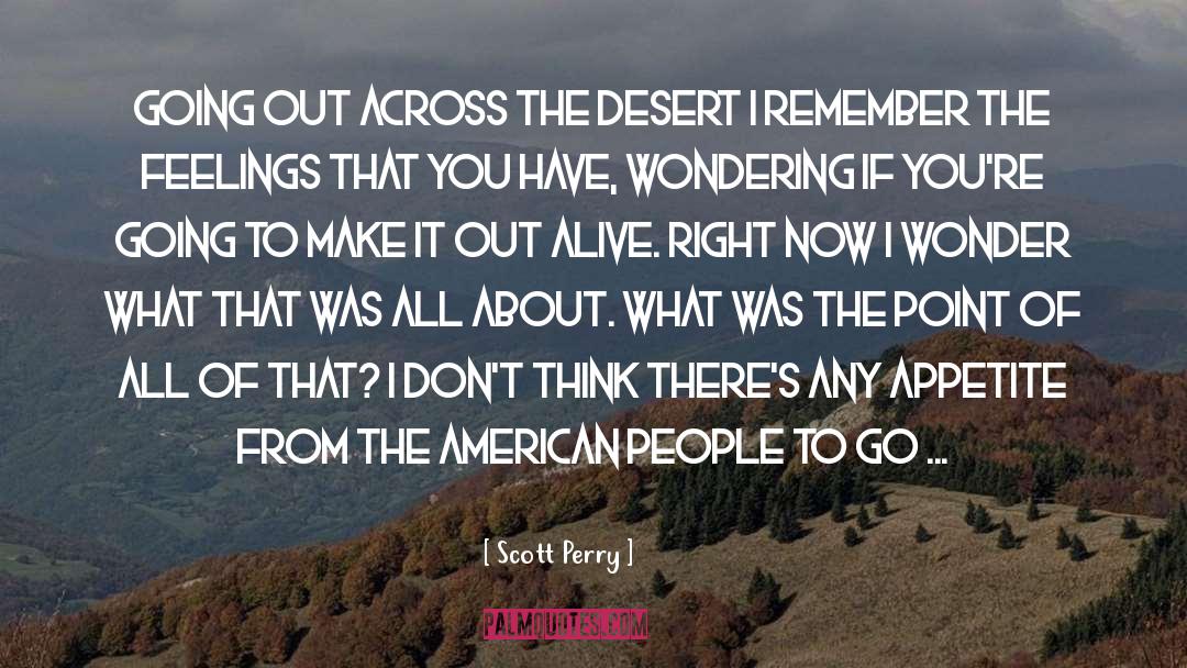 Scott Perry Quotes: Going out across the desert