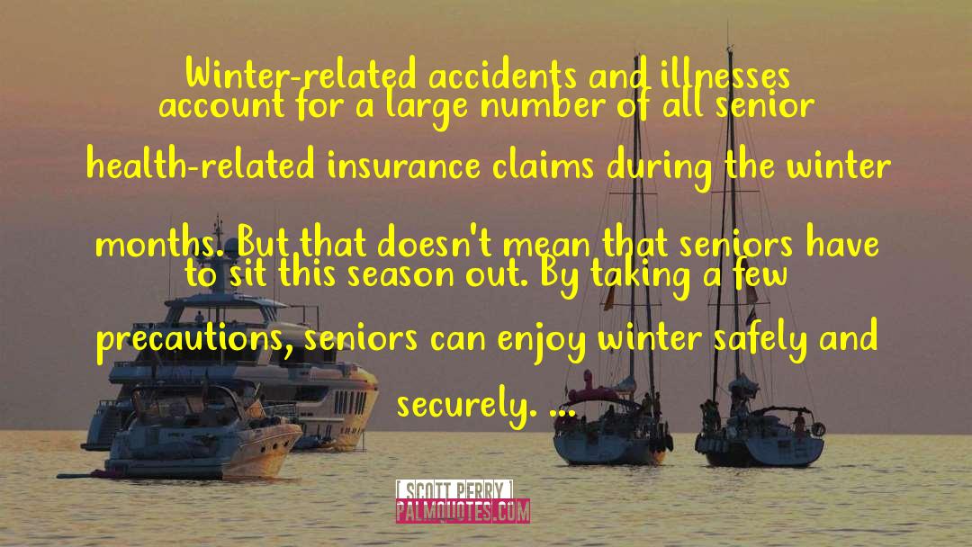 Scott Perry Quotes: Winter-related accidents and illnesses account
