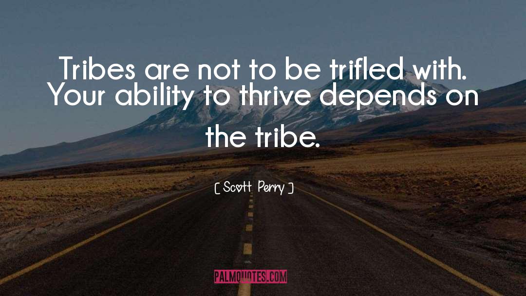 Scott Perry Quotes: Tribes are not to be