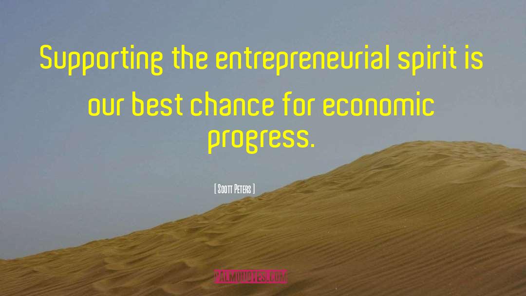 Scott Peters Quotes: Supporting the entrepreneurial spirit is