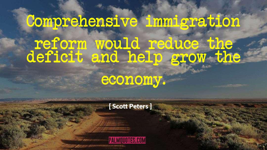 Scott Peters Quotes: Comprehensive immigration reform would reduce