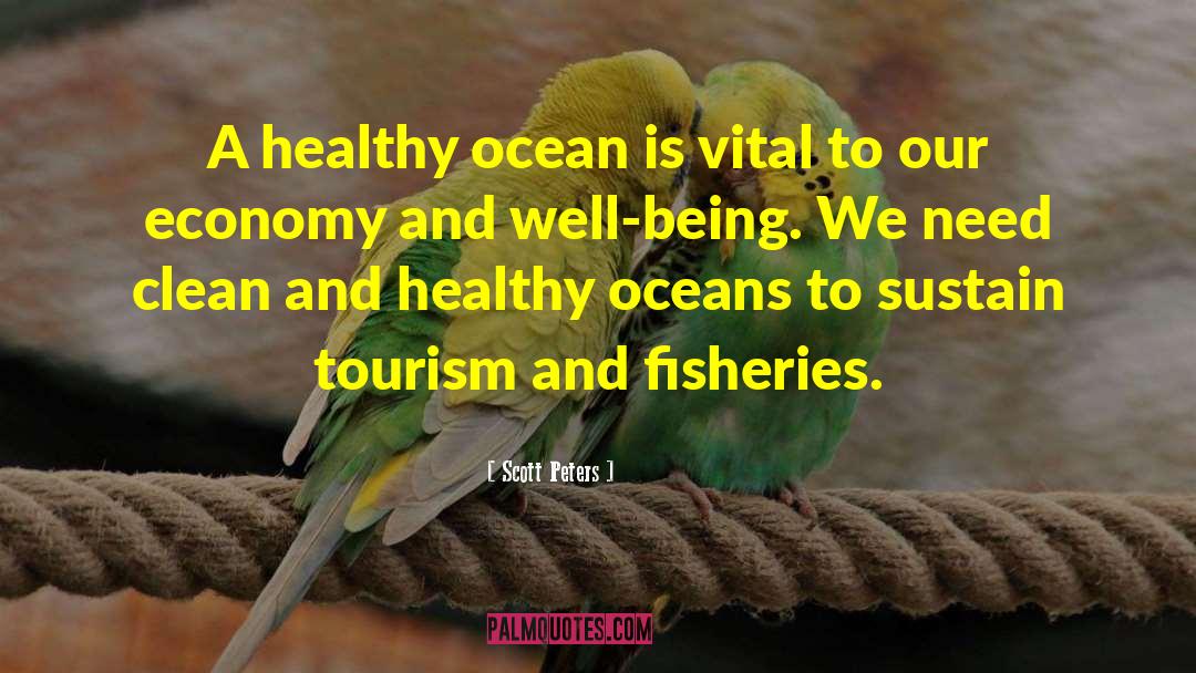 Scott Peters Quotes: A healthy ocean is vital