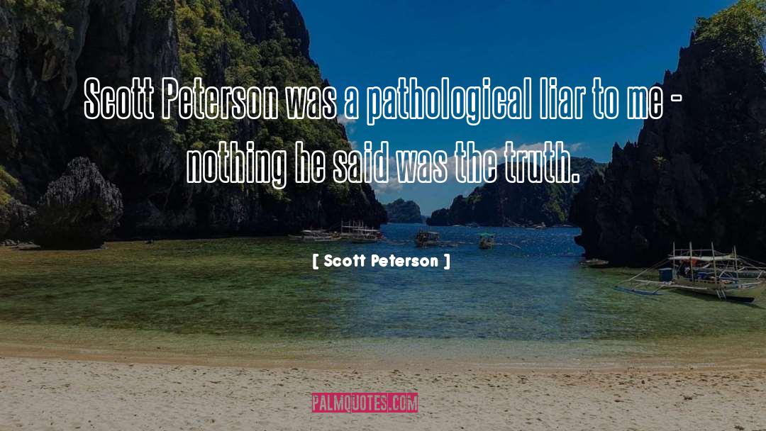 Scott Peterson Quotes: Scott Peterson was a pathological