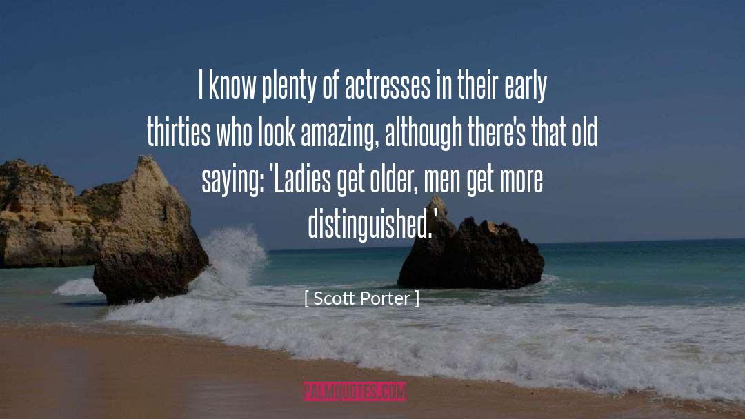 Scott Porter Quotes: I know plenty of actresses