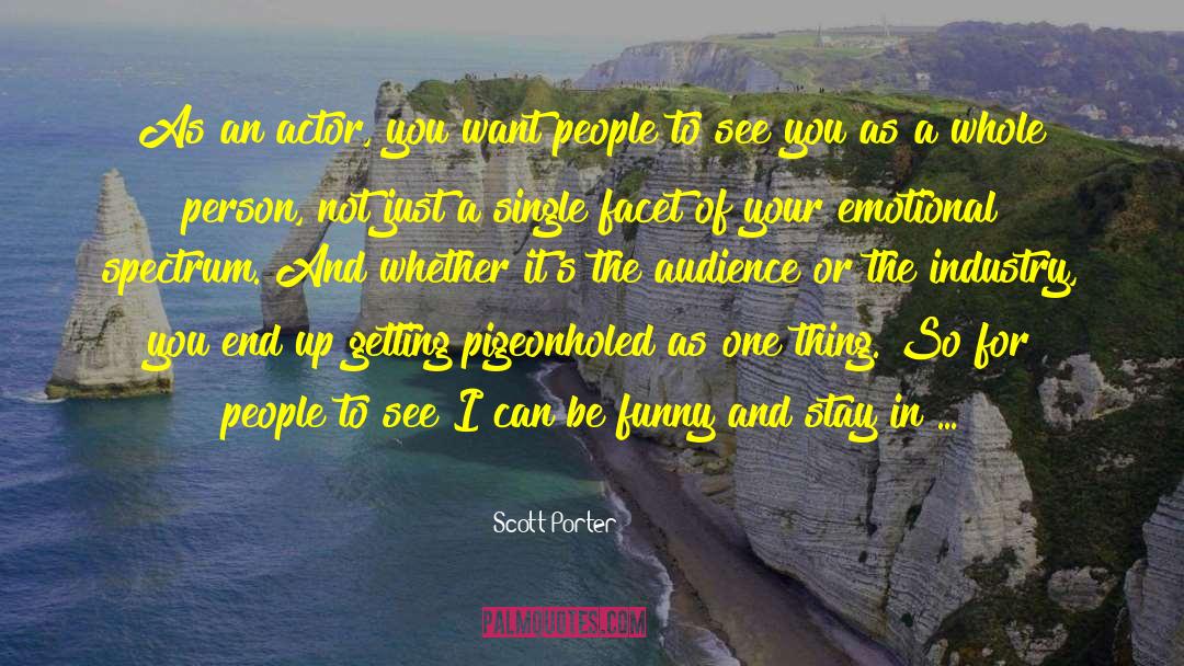 Scott Porter Quotes: As an actor, you want