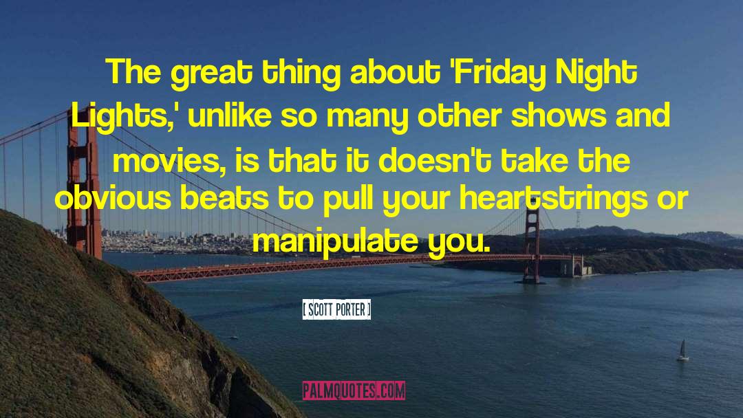 Scott Porter Quotes: The great thing about 'Friday