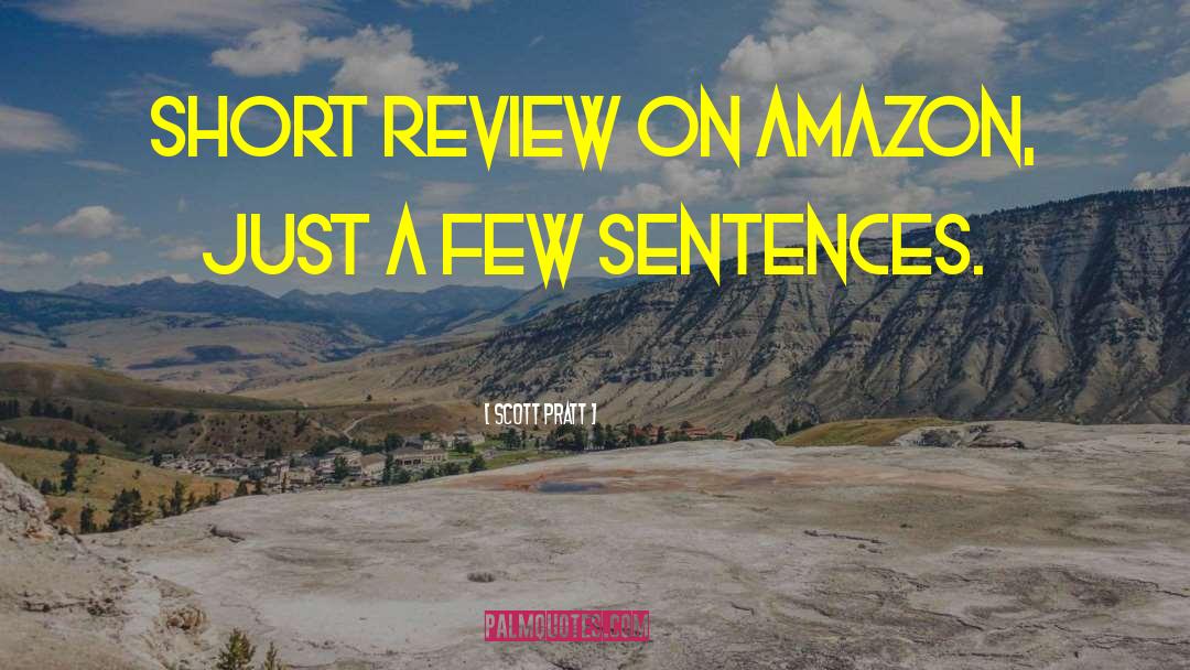 Scott Pratt Quotes: short review on Amazon, just