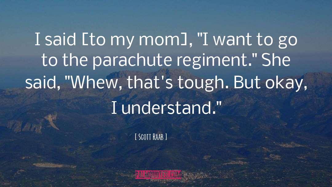 Scott Raab Quotes: I said [to my mom],