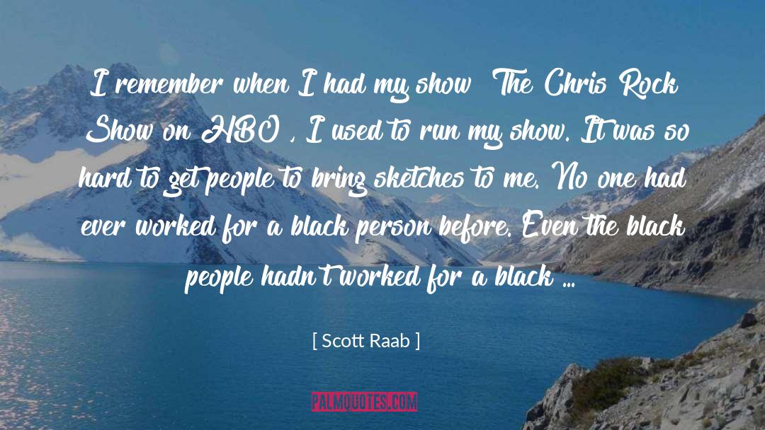 Scott Raab Quotes: I remember when I had