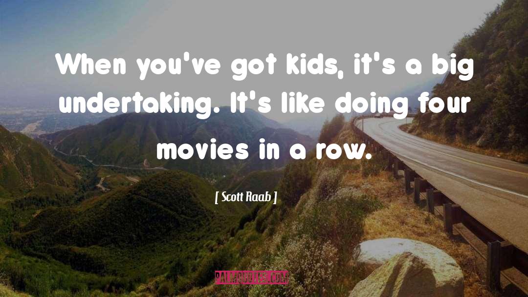 Scott Raab Quotes: When you've got kids, it's