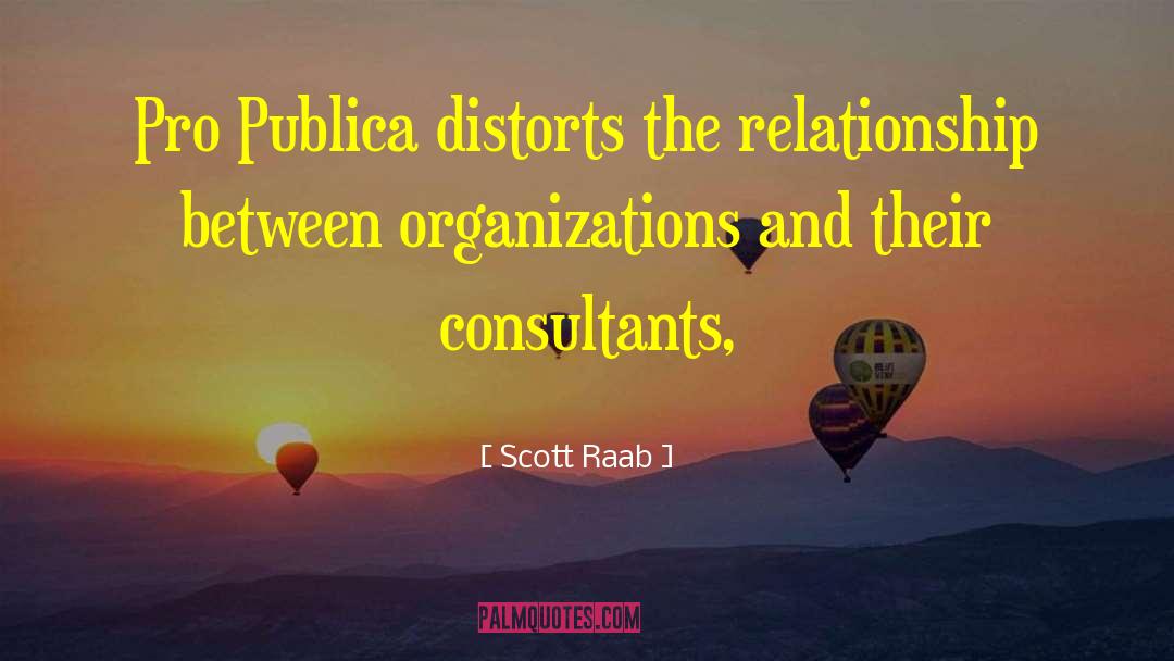 Scott Raab Quotes: Pro Publica distorts the relationship
