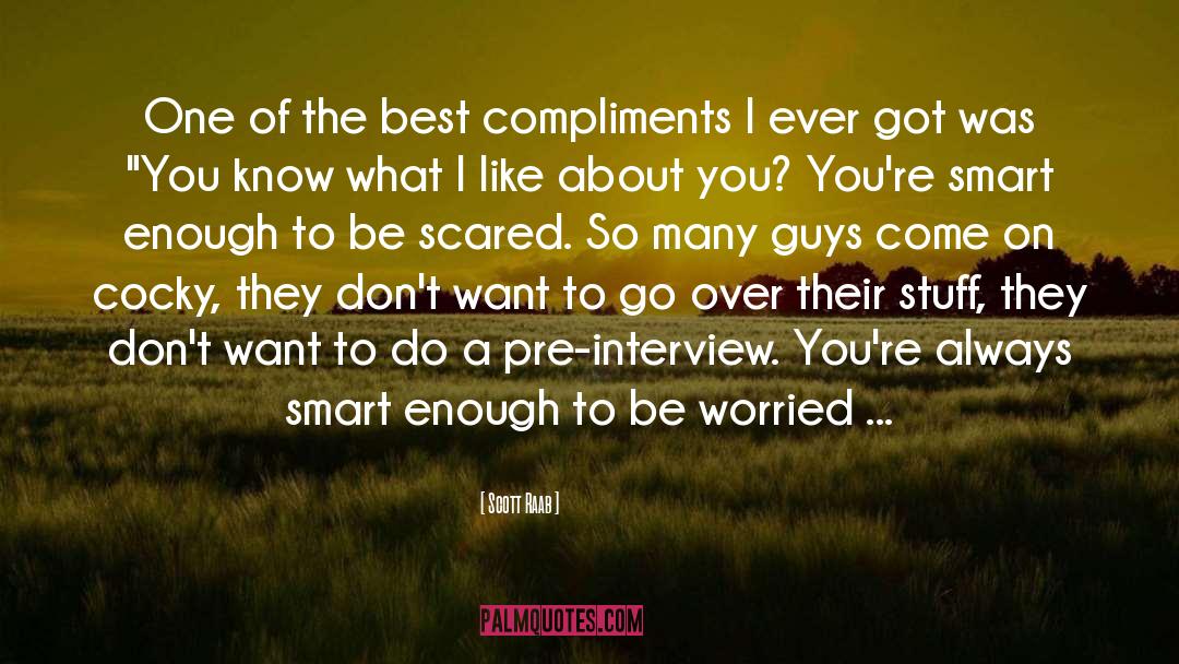 Scott Raab Quotes: One of the best compliments