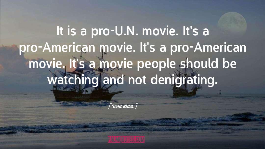 Scott Ritter Quotes: It is a pro-U.N. movie.