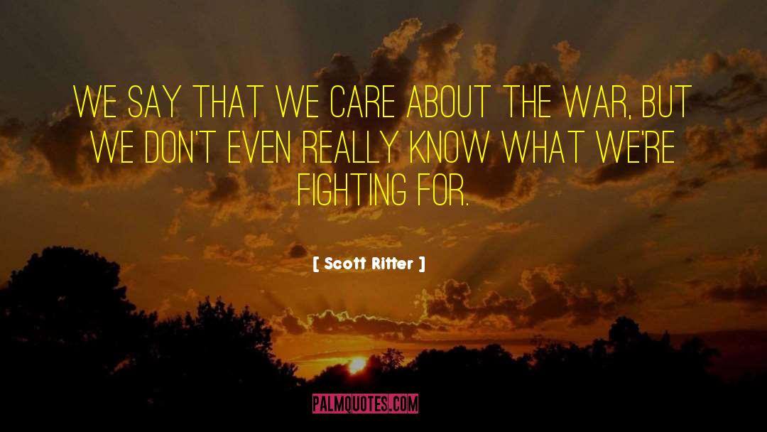 Scott Ritter Quotes: We say that we care