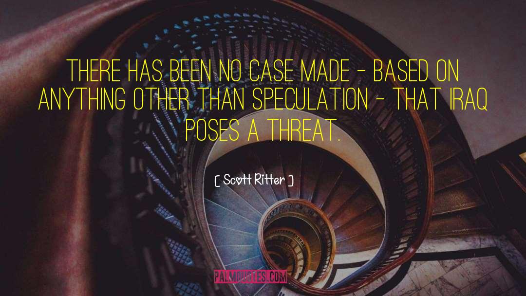 Scott Ritter Quotes: There has been no case