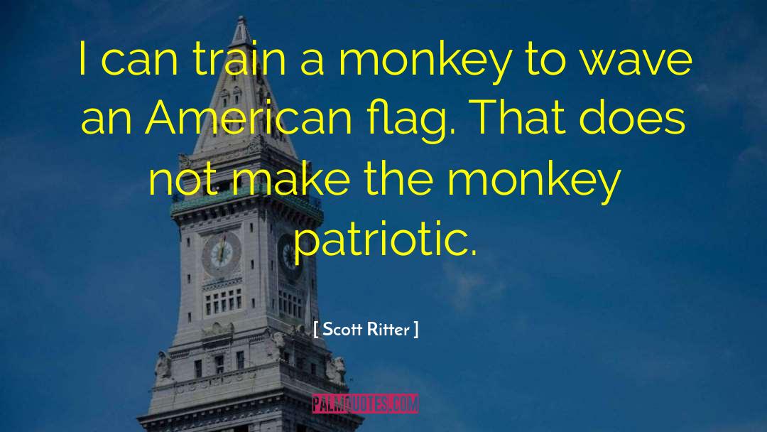 Scott Ritter Quotes: I can train a monkey