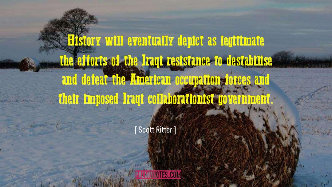 Scott Ritter Quotes: History will eventually depict as