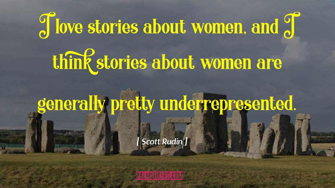Scott Rudin Quotes: I love stories about women,