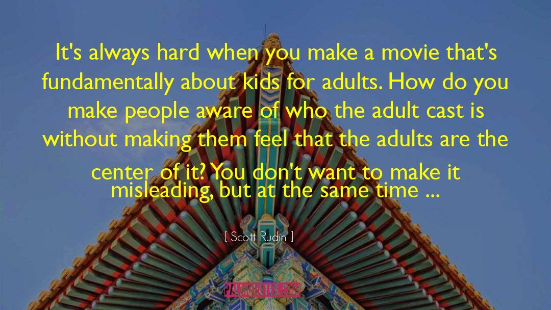 Scott Rudin Quotes: It's always hard when you
