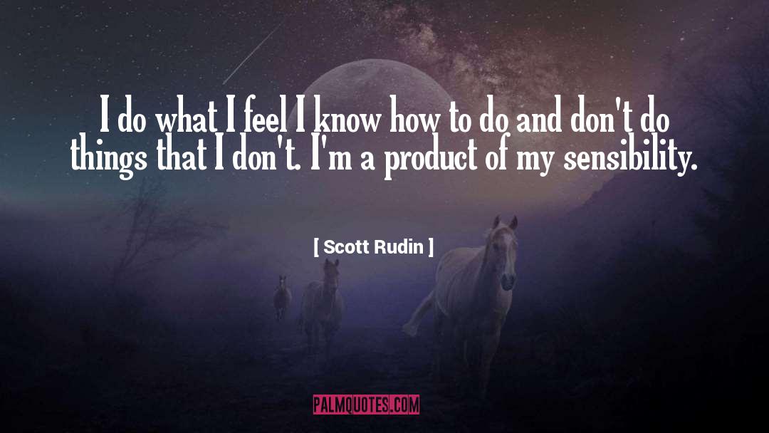 Scott Rudin Quotes: I do what I feel