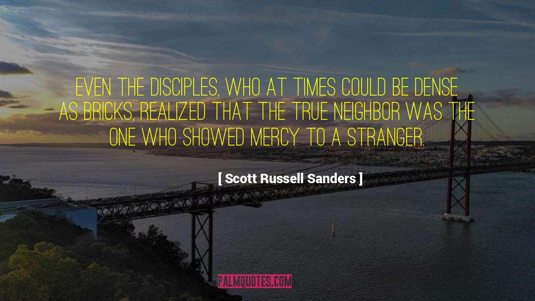 Scott Russell Sanders Quotes: Even the disciples, who at