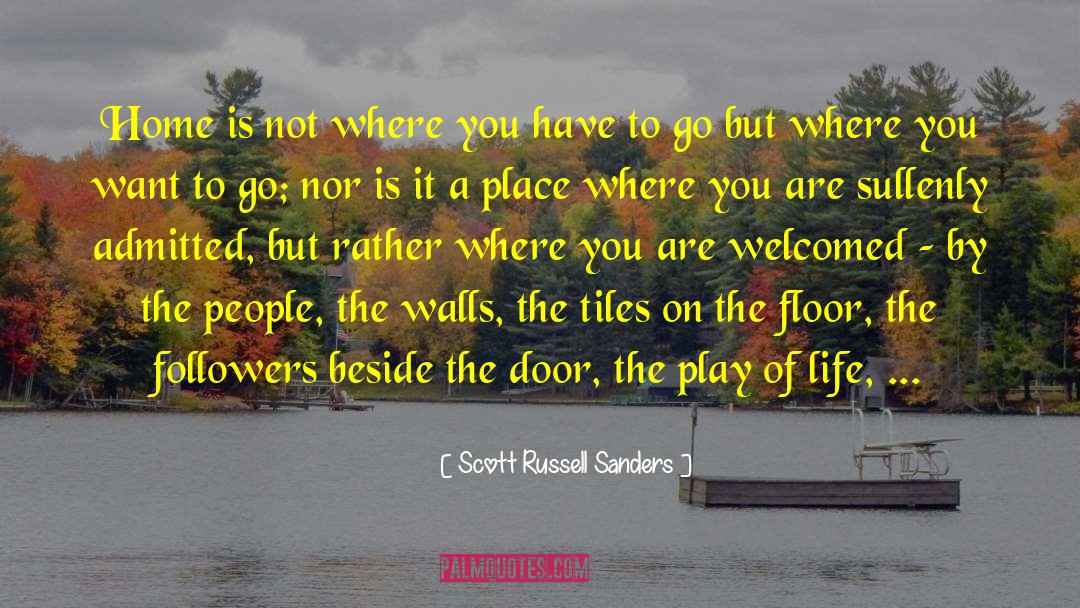 Scott Russell Sanders Quotes: Home is not where you