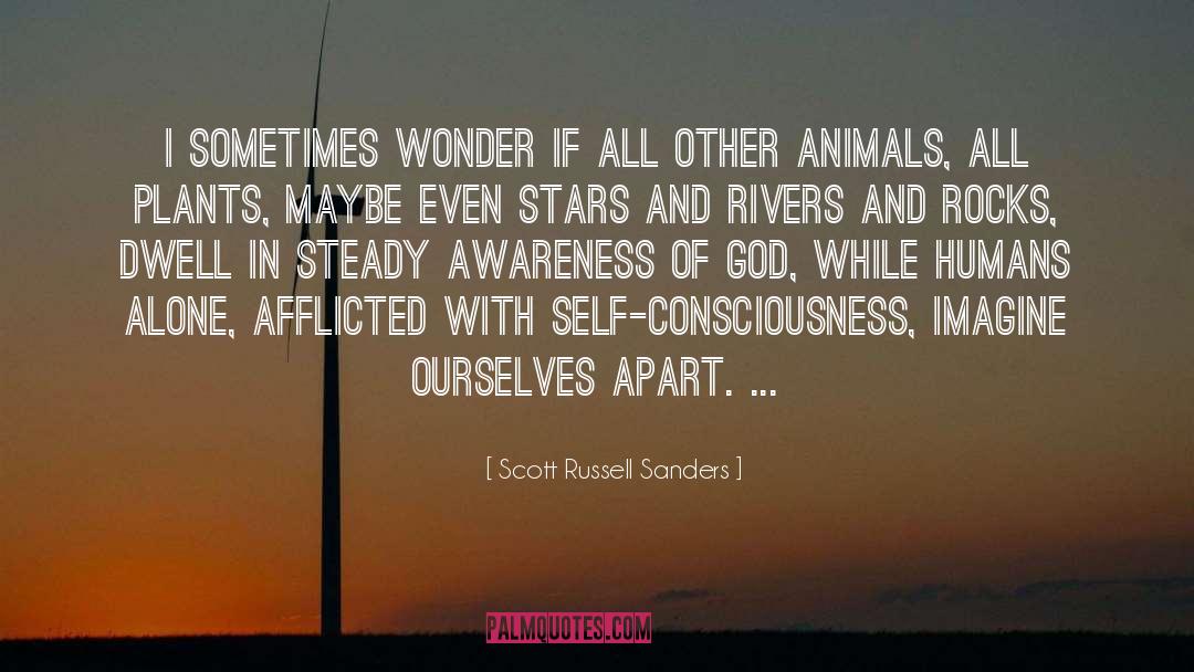 Scott Russell Sanders Quotes: I sometimes wonder if all