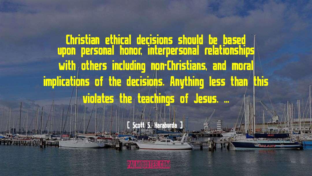Scott S. Haraburda Quotes: Christian ethical decisions should be