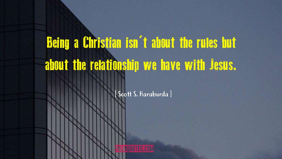 Scott S. Haraburda Quotes: Being a Christian isn't about