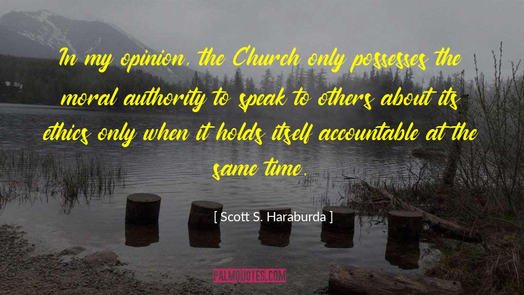 Scott S. Haraburda Quotes: In my opinion, the Church