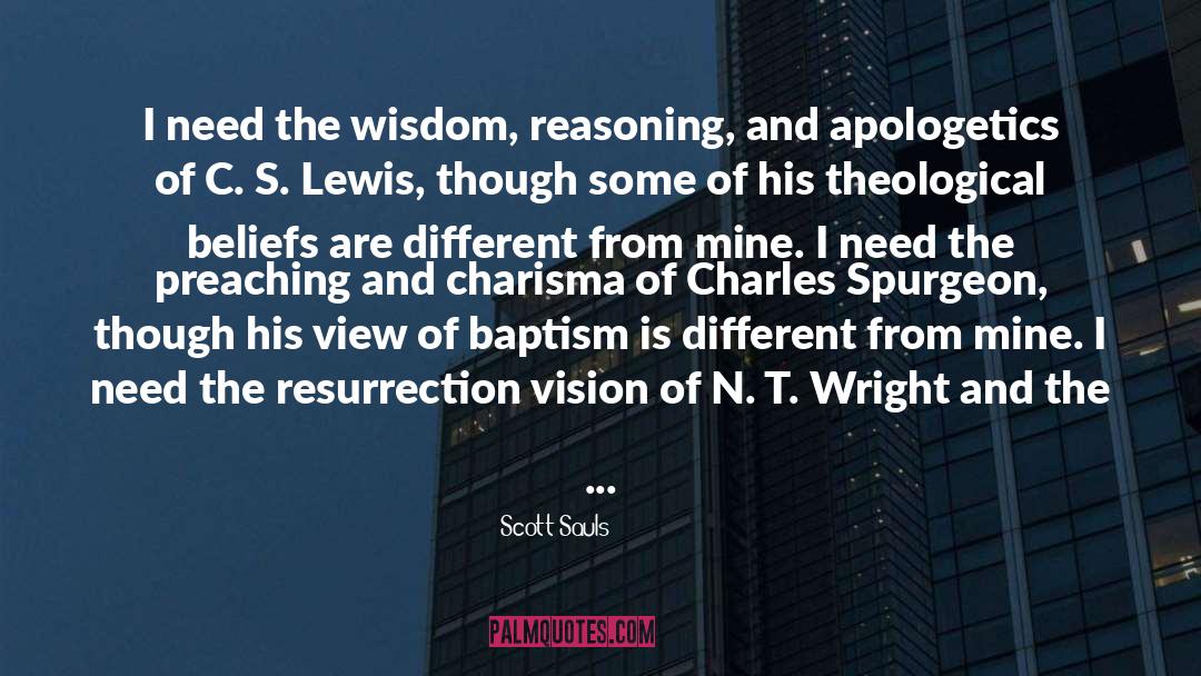 Scott Sauls Quotes: I need the wisdom, reasoning,