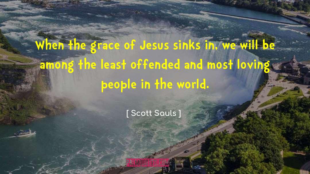 Scott Sauls Quotes: When the grace of Jesus