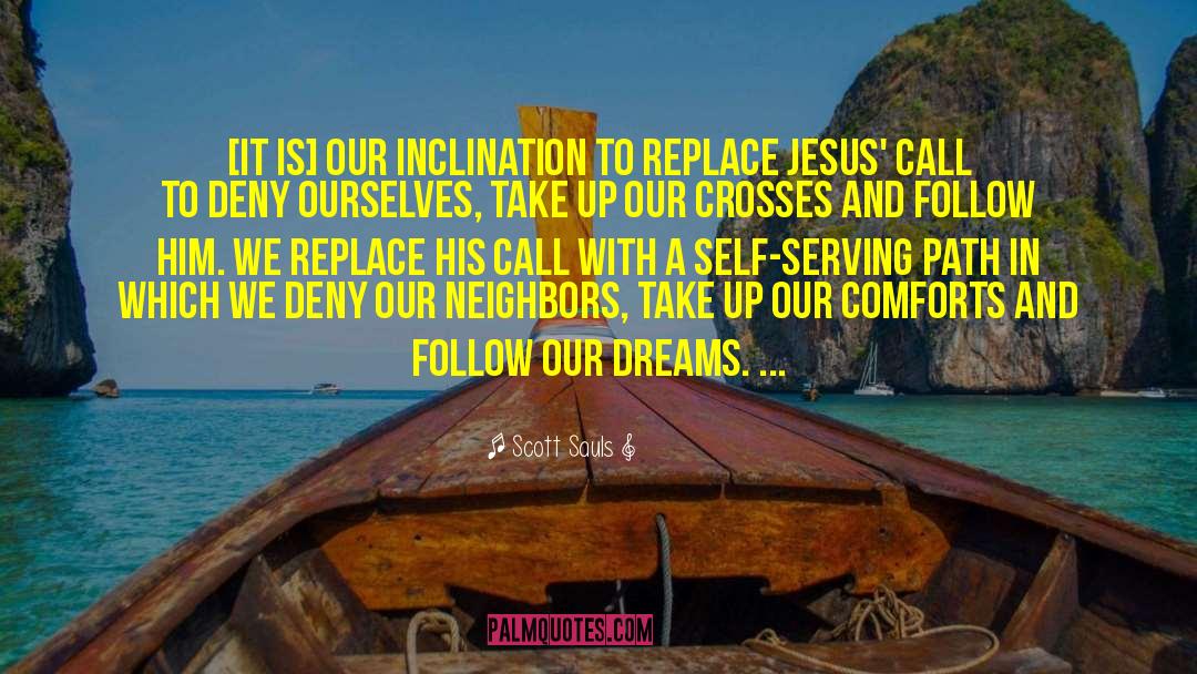 Scott Sauls Quotes: [It is] our inclination to