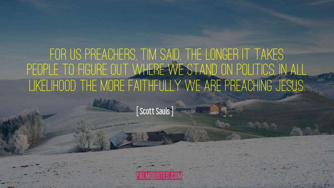 Scott Sauls Quotes: For us preachers, Tim said,