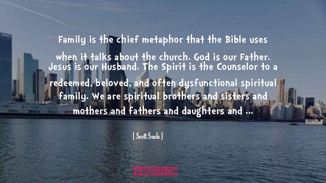 Scott Sauls Quotes: Family is the chief metaphor