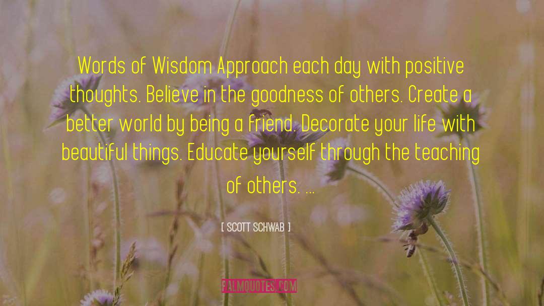 Scott Schwab Quotes: Words of Wisdom Approach each